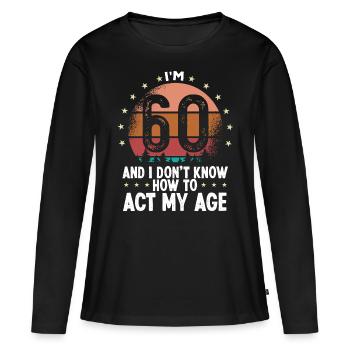 60th Birthday for Women Humor Funny 60 Years Old - Frauen Premium Bio Langarmshirt - Schwarz - Vorne - Julia (174cm)