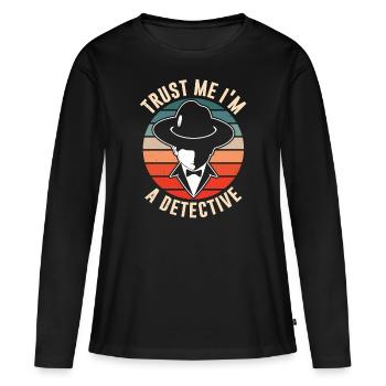 Croyez-moi, je suis un détective détective détective privé - T-shirt manches longues Premium bio Femme - noir - Devant - Julia (174cm)