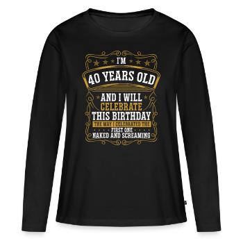 40 Years Old will this like my First 40th Birthday - Frauen Premium Bio Langarmshirt - Schwarz - Vorne - Julia (174cm)