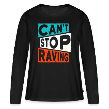 RAVE RAVER CANT STOP RAVING TECHNO SAYING - Women's Premium Organic Long Sleeve Shirt - black - Front - Julia (174cm)