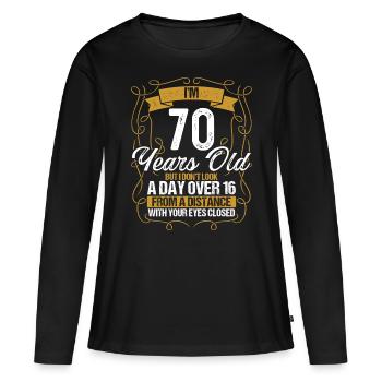 70th Birthday Not a Day over 16 Funny 70 Years Old - Frauen Premium Bio Langarmshirt - Schwarz - Vorne - Julia (174cm)