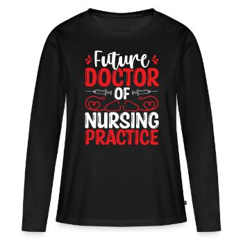 Future DNP Doctor Nurse Appreciation DNP Nurse - Frauen Premium Bio Langarmshirt - Schwarz - Vorne - Julia (174cm)
