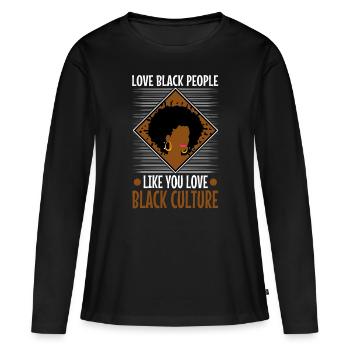 Love black people like you love black culture - Women's Premium Organic Long Sleeve Shirt - black - Front - Julia (174cm)