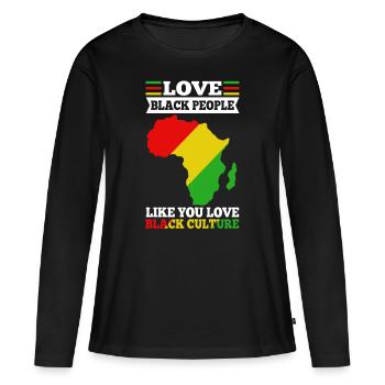 Love black people like you love black culture - Women's Premium Organic Long Sleeve Shirt - black - Front - Julia (174cm)