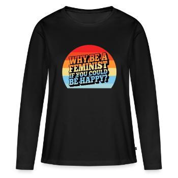 Why Be A Feminist If You Could Be Happy? - Women's Premium Organic Long Sleeve Shirt - black - Front - Julia (174cm)