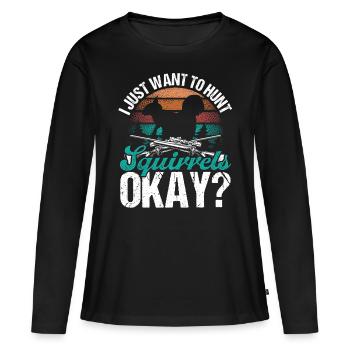 Squirrel Hunt Funny I just want to hunt Squirrels - Frauen Premium Bio Langarmshirt - Schwarz - Vorne - Julia (174cm)
