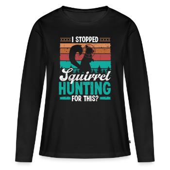 Squirrel Hunt Stopped Squirrel Hunting for this - Frauen Premium Bio Langarmshirt - Schwarz - Vorne - Julia (174cm)