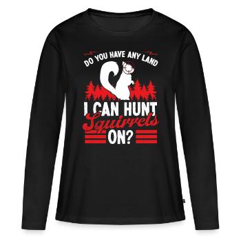 Squirrel Hunting any Land Funny Squirrel Hunter - Frauen Premium Bio Langarmshirt - Schwarz - Vorne - Julia (174cm)