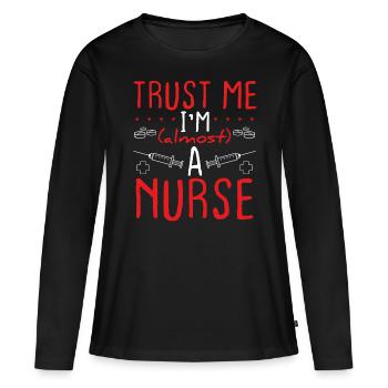 Nursing School Trust me Im almost a NurseNursing S - Frauen Premium Bio Langarmshirt - Schwarz - Vorne - Julia (174cm)