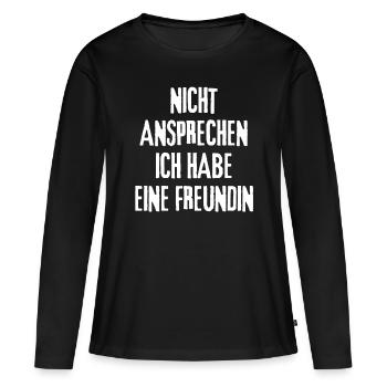 Nicht Ansprechen Ich Habe Eine Freundin - Frauen Premium Bio Langarmshirt - Schwarz - Vorne - Julia (174cm)
