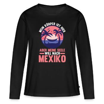 Meine Seele will nach Mexiko - Frauen Premium Bio Langarmshirt - Schwarz - Vorne - Julia (174cm)
