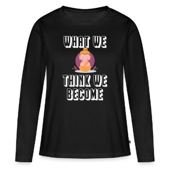 Buddha What we think we become - Frauen Premium Bio Langarmshirt - Schwarz - Vorne - Julia (174cm)