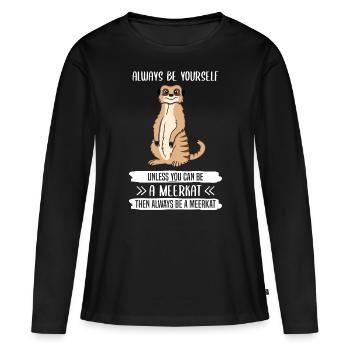 Erdmännchen Sei Immer Du Selbst Spruch Geschenk - Frauen Premium Bio Langarmshirt - Schwarz - Vorne - Julia (174cm)
