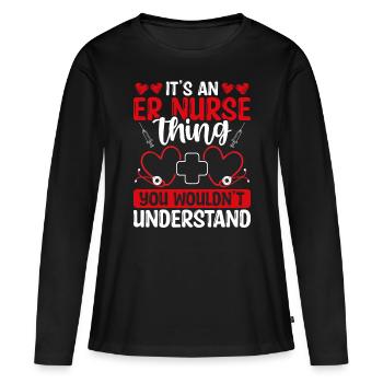ER Nurse wouldn understand Emergency Medical Nurse - Women's Premium Organic Long Sleeve Shirt - black - Front - Julia (174cm)
