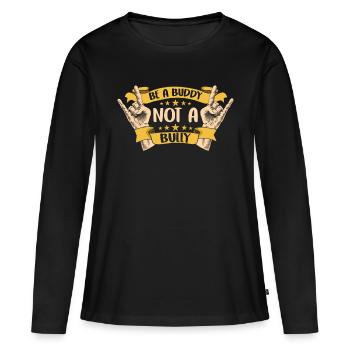 Be a buddy don't bully stop bullying bullying - Women's Premium Organic Long Sleeve Shirt - black - Front - Julia (174cm)