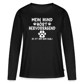Mein Hund hört hervorragend es ist ihm nur egal - Frauen Premium Bio Langarmshirt - Schwarz - Vorne - Julia (174cm)