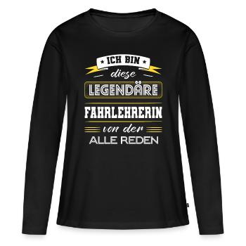 Ich Bin Diese Legendäre Fahrlehrerin Geschenk - Frauen Premium Bio Langarmshirt - Schwarz - Vorne - Julia (174cm)