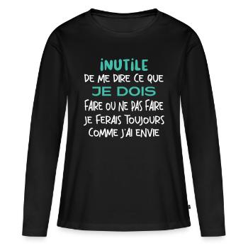 Inutile de me dire ce que je dois faire. - T-shirt manches longues Premium bio Femme - noir - Devant - Julia (174cm)