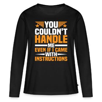 Vous ne pouviez pas me gérer même avec des instructions - T-shirt manches longues Premium bio Femme - noir - Devant - Julia (174cm)