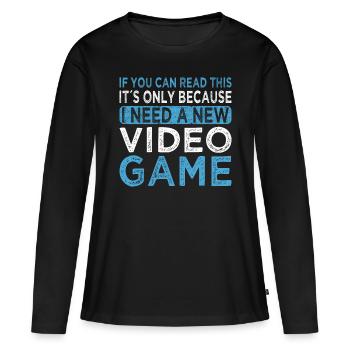 Gaming I Need A New Video Game Player Nerd Gamer - Women's Premium Organic Long Sleeve Shirt - black - Front - Julia (174cm)