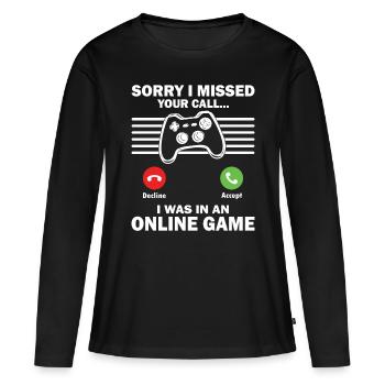 Gaming Missed Your Call I Was In Online Game Gamer - Women's Premium Organic Long Sleeve Shirt - black - Front - Julia (174cm)