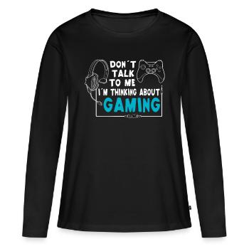 Gamer Don’t Talk To Me Je pense au jeu - T-shirt manches longues Premium bio Femme - noir - Devant - Julia (174cm)