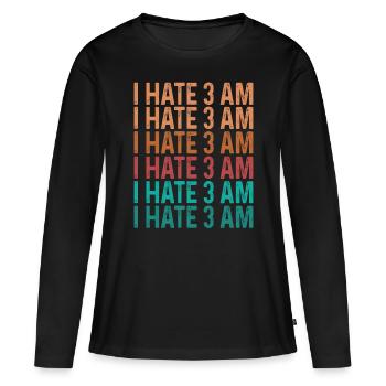 Night Shift Worker Funny I hate 3 at the Factory - Women's Premium Organic Long Sleeve Shirt - black - Front - Julia (174cm)