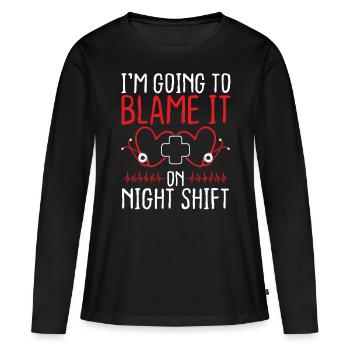 Nurse Appreciation Blame it on Night Shift Nursing - Women's Premium Organic Long Sleeve Shirt - black - Front - Julia (174cm)