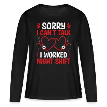 Night Shift Nurse I cant talk worked NursingNightN - Women's Premium Organic Long Sleeve Shirt - black - Front - Julia (174cm)