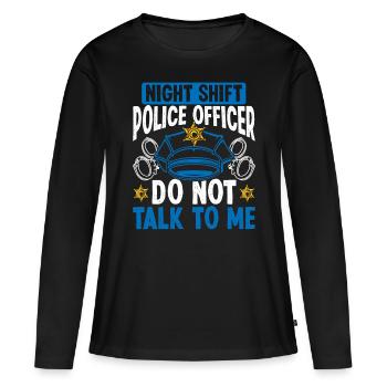 Night Shift Police Officer Do not talk Policeman - Frauen Premium Bio Langarmshirt - Schwarz - Vorne - Julia (174cm)