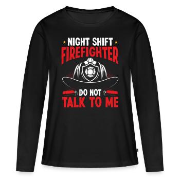 Night Shift Firefighter not talk to me Fire Pants - Women's Premium Organic Long Sleeve Shirt - black - Front - Julia (174cm)