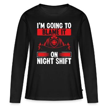 Firefighter Blame it on Night Shift Night Firemen - Women's Premium Organic Long Sleeve Shirt - black - Front - Julia (174cm)