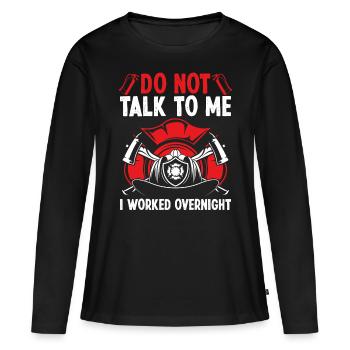 Night Shift Firefighter Funny I worked Firemen - Frauen Premium Bio Langarmshirt - Schwarz - Vorne - Julia (174cm)