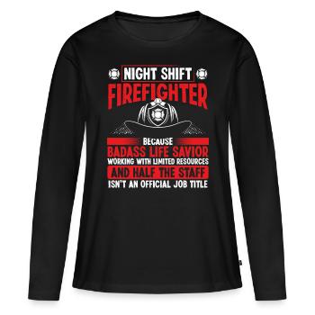 Night Shift Firefighter Life Savior Hose Firemen - Frauen Premium Bio Langarmshirt - Schwarz - Vorne - Julia (174cm)