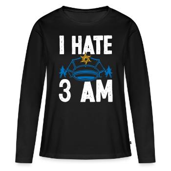 Night Shift Police Officer I hate 3 am Policeman - Women's Premium Organic Long Sleeve Shirt - black - Front - Julia (174cm)