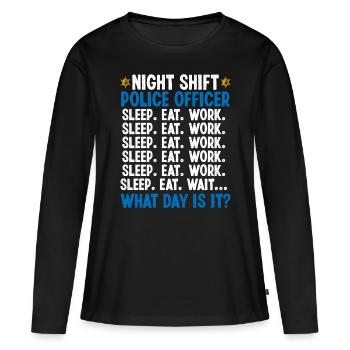 Night Shift Policeman What Day Police Officer - Frauen Premium Bio Langarmshirt - Schwarz - Vorne - Julia (174cm)