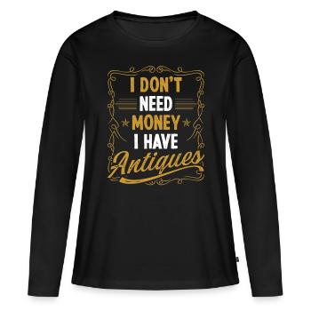Antiquing Wax I dont need Money Treasure HunterAnt - Frauen Premium Bio Langarmshirt - Schwarz - Vorne - Julia (174cm)