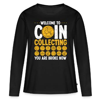Coin Collecting Broke Now Numismatist Humor - Frauen Premium Bio Langarmshirt - Schwarz - Vorne - Julia (174cm)