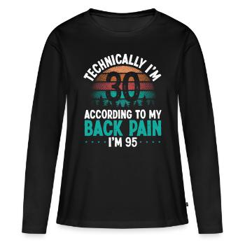 Funny 30 Year Old Pain 30 Birthday Back Injury - Women's Premium Organic Long Sleeve Shirt - black - Front - Julia (174cm)