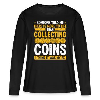 Coin Collecting Humor It was my Ex Funny Collector - Frauen Premium Bio Langarmshirt - Schwarz - Vorne - Julia (174cm)