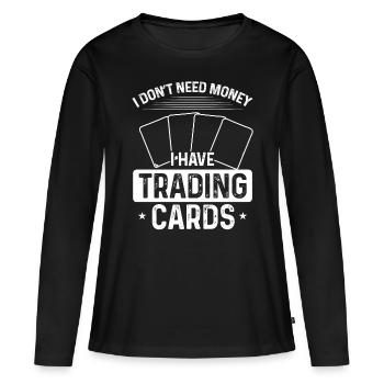 Trading Card Game Collector dont need Money - Frauen Premium Bio Langarmshirt - Schwarz - Vorne - Julia (174cm)