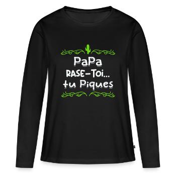 Papa rase toi tu piques, - T-shirt manches longues Premium bio Femme - noir - Devant - Julia (174cm)