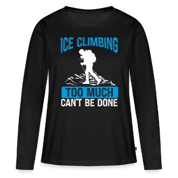 Ice too much cant be done Funny Ice ClimberIce too - Frauen Premium Bio Langarmshirt - Schwarz - Vorne - Julia (174cm)