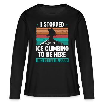 Ice Climber Stopped Ice to be here Nature Lover - Frauen Premium Bio Langarmshirt - Schwarz - Vorne - Julia (174cm)