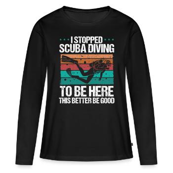 Scuba Diving this better be good Scuba Diver - Frauen Premium Bio Langarmshirt - Schwarz - Vorne - Julia (174cm)