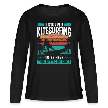 Stopped Kitesurfing to be here Kite Kiteboarder - Frauen Premium Bio Langarmshirt - Schwarz - Vorne - Julia (174cm)