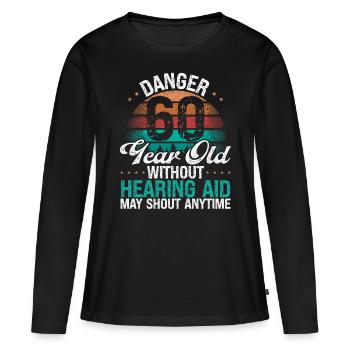 60 Birthday Idea Humor May Shout Funny 60 Year Old - Frauen Premium Bio Langarmshirt - Schwarz - Vorne - Julia (174cm)