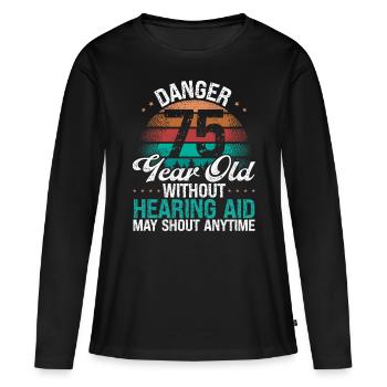 75 Birthday Idea Humor May Shout Funny 75 Year Old - Frauen Premium Bio Langarmshirt - Schwarz - Vorne - Julia (174cm)