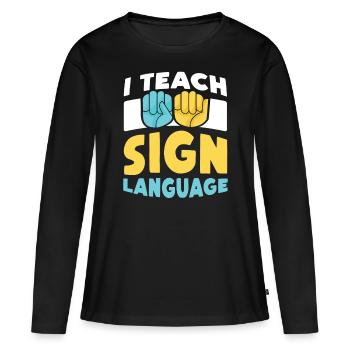 Ich Unterrichte Gebärdensprache Gebärden Awareness - Frauen Premium Bio Langarmshirt - Schwarz - Vorne - Julia (174cm)