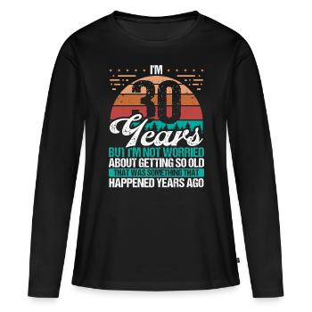 30 Years Old Sarcasm Humor Old Funny 30 Birthday - Women's Premium Organic Long Sleeve Shirt - black - Front - Julia (174cm)